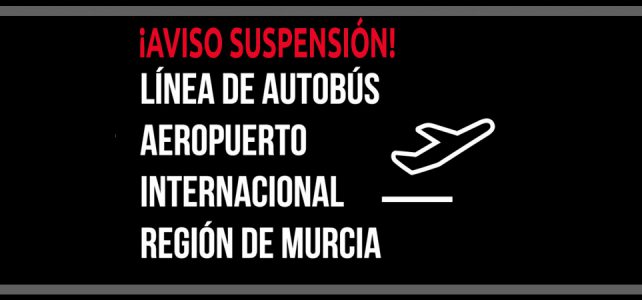 Suspensión líneas de autobús con dirección al Aeropuerto Internacional Región de Murcia Suspensión líneas de autobús con dirección al Aeropuerto Internacional Región de Murcia